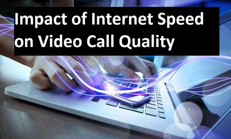 Impact of Internet Speed on Video Call Quality