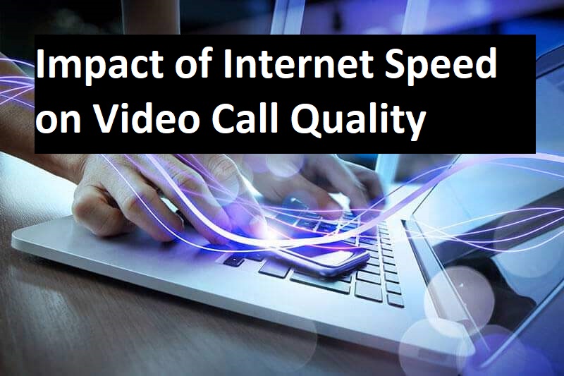 Impact of Internet Speed on Video Call Quality