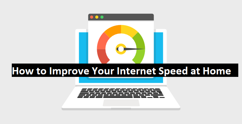 How to Improve Your Internet Speed at Home