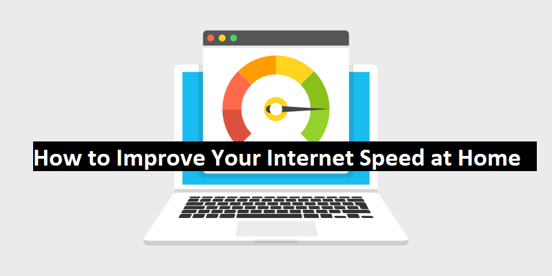 How to Improve Your Internet Speed at Home